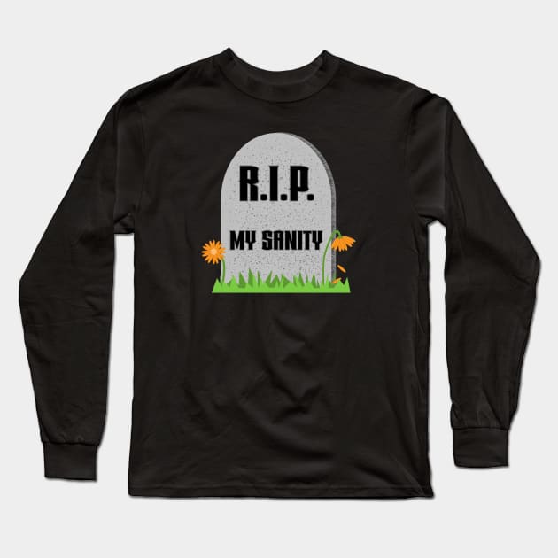 R.I.P My Sanity Long Sleeve T-Shirt by skauff